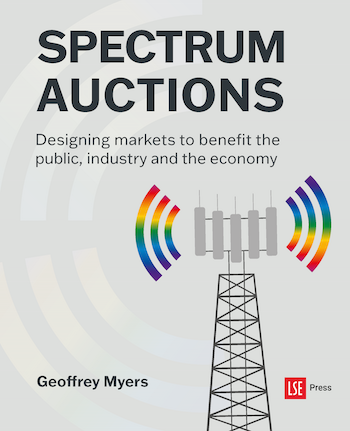 Spectrum Auctions: Designing markets to benefit the public, industry and the economy (LSE Press, 2023)