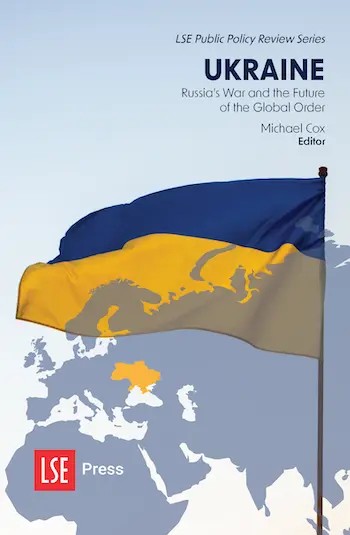 Ukraine: Russia’s War and the Future of the Global Order (LSE Press, 2023)